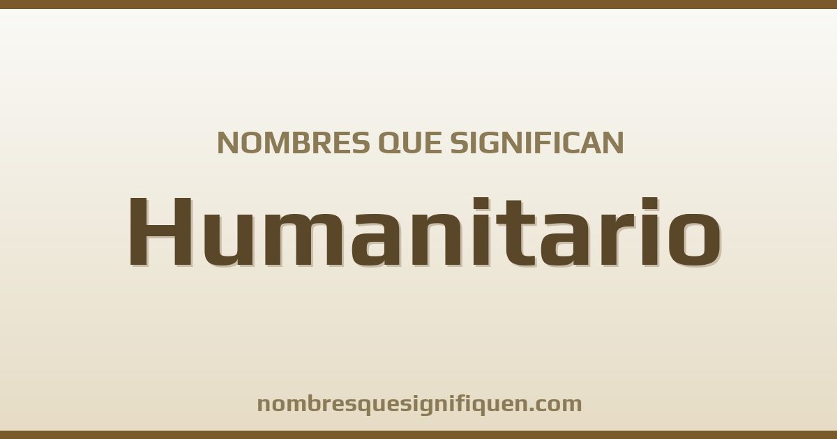 Nombres que significan humanitario