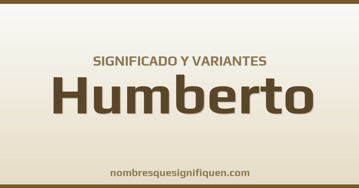 Significado del nombre Humberto y variantes