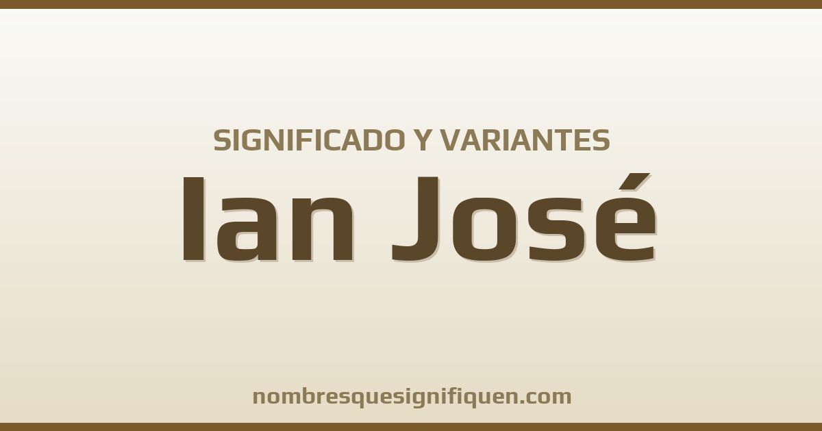 Significado del nombre Ian José y variantes