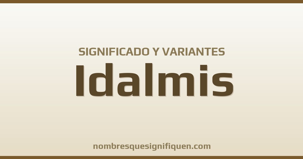Significado del nombre Idalmis y variantes