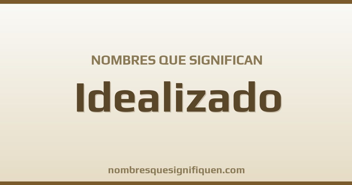 Nombres que significan idealizado