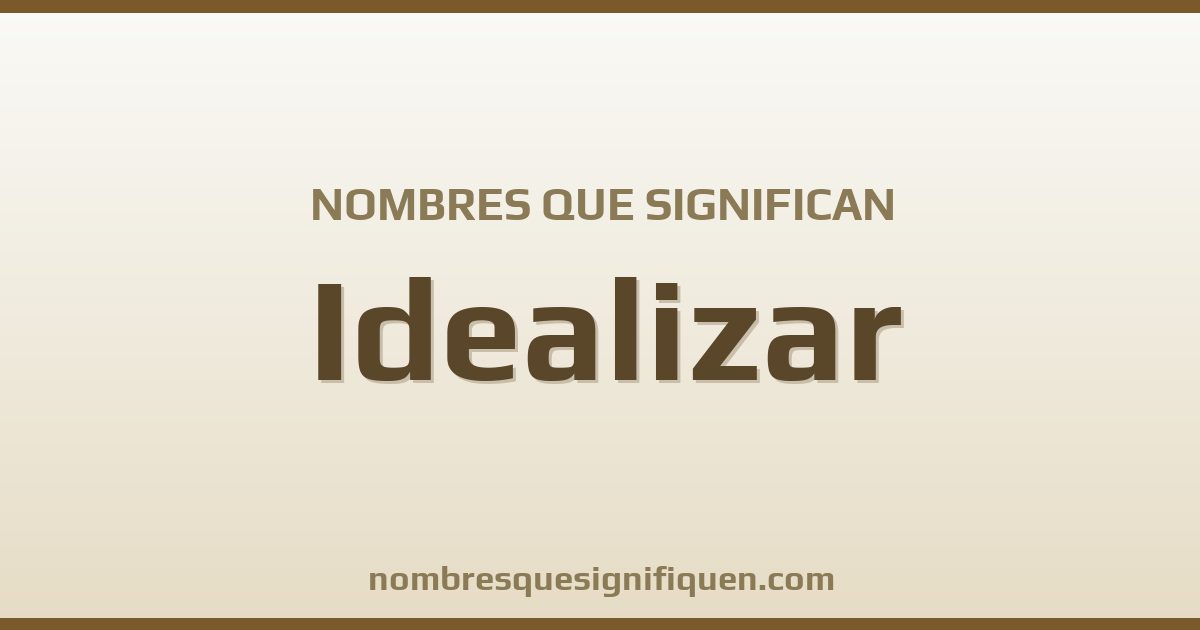 Nombres que significan idealizar