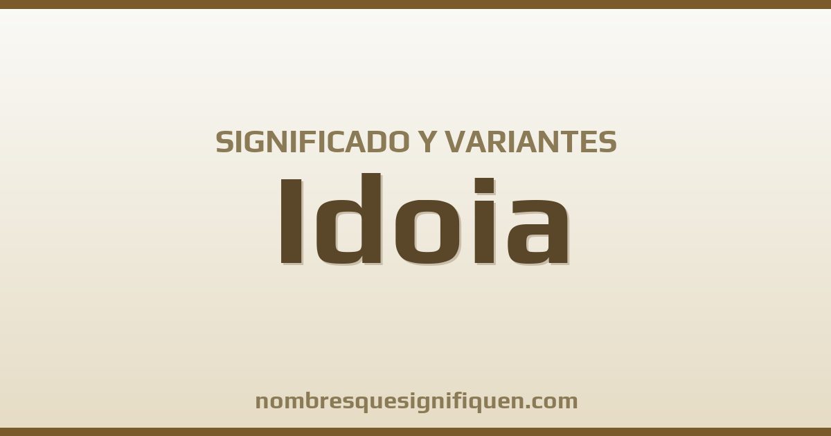 Significado del nombre Idoia y variantes