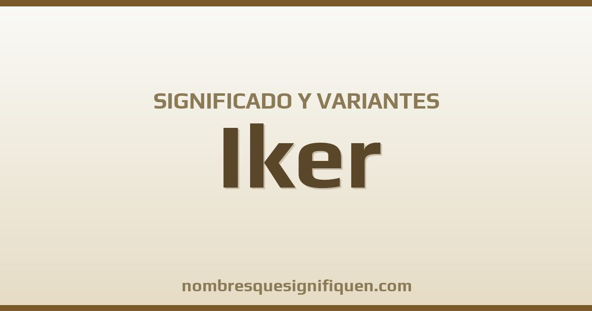 Significado del nombre Iker y variantes