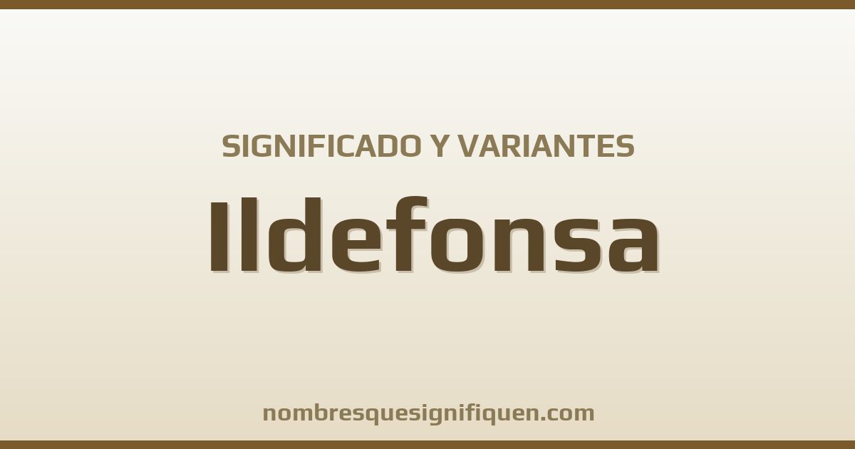 Significado del nombre Ildefonsa y variantes