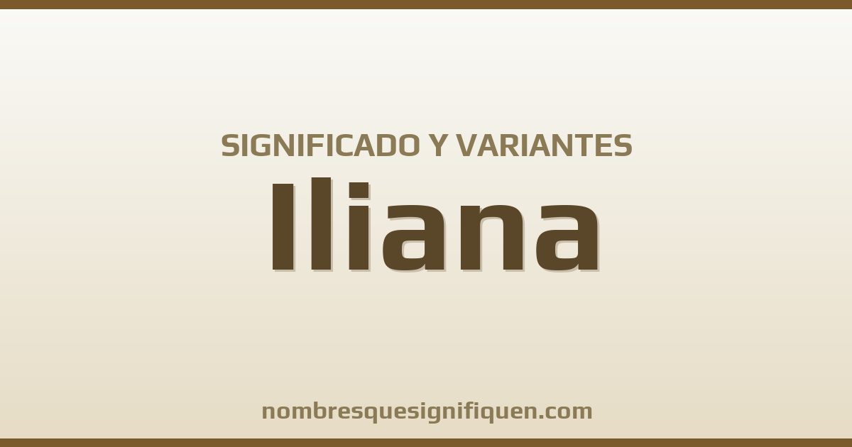 Significado del nombre Iliana y variantes