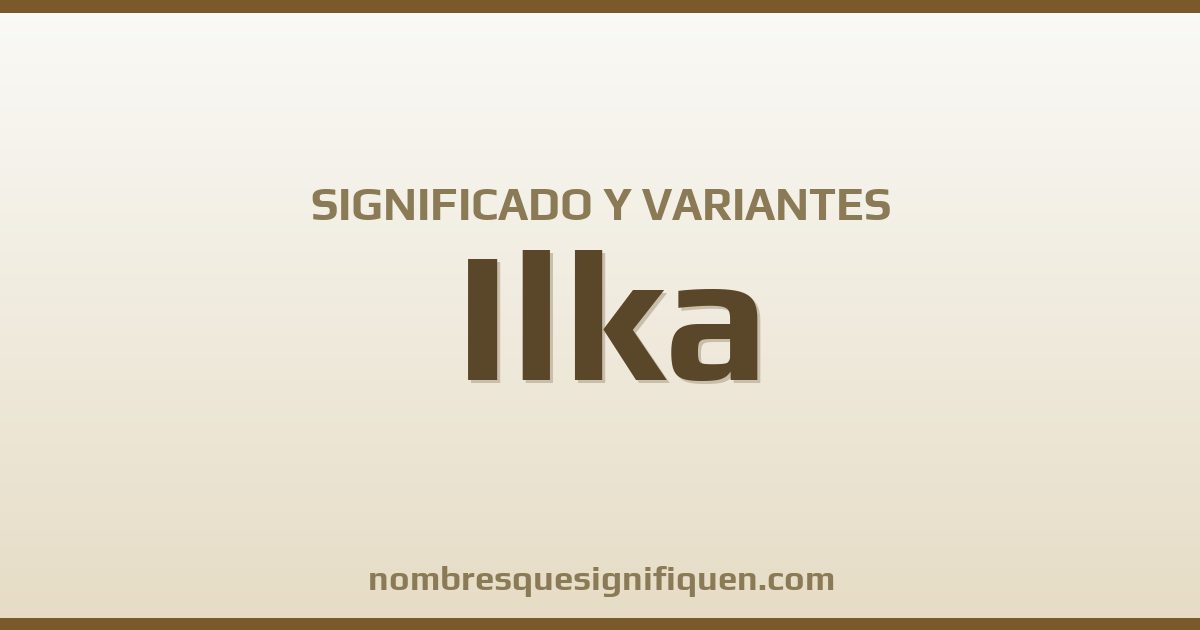 Significado del nombre Ilka y variantes