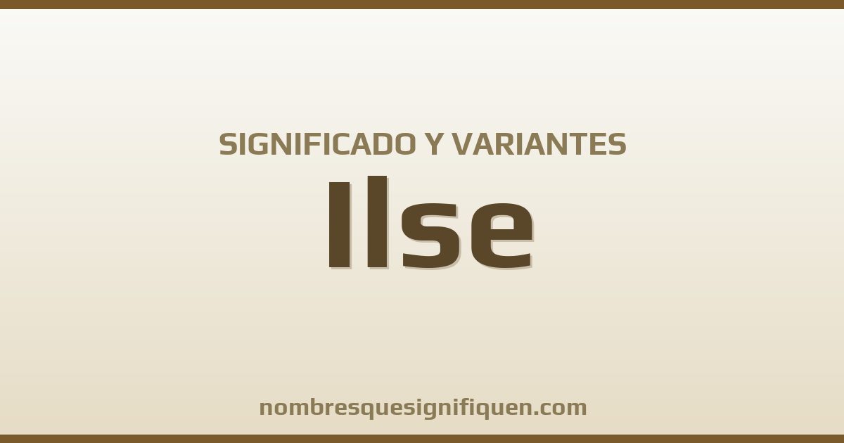 Significado del nombre Ilse y variantes