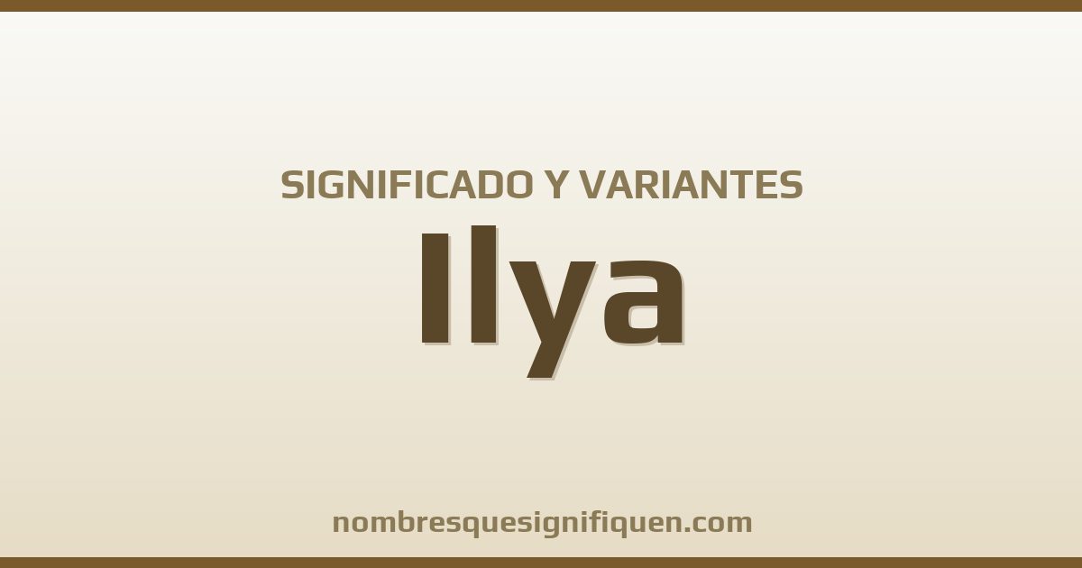 Significado del nombre Ilya y variantes