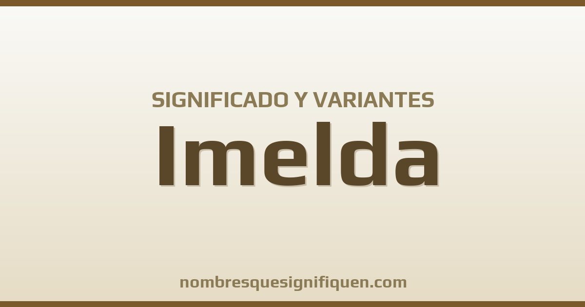 Significado del nombre Imelda y variantes