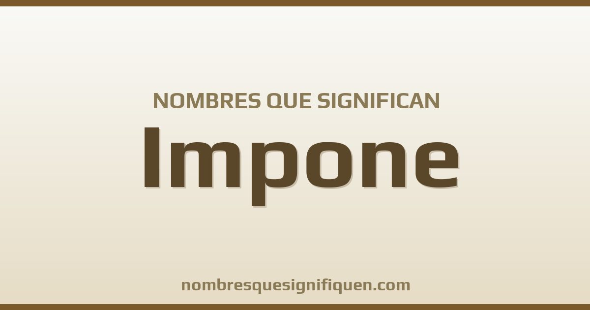 Nombres que significan impone
