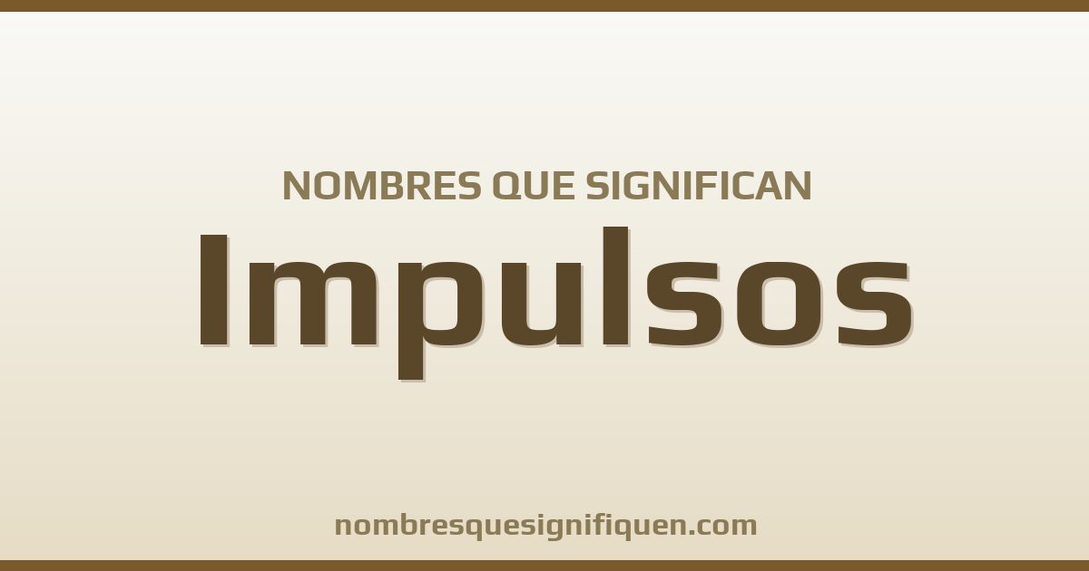 Nombres que significan impulsos