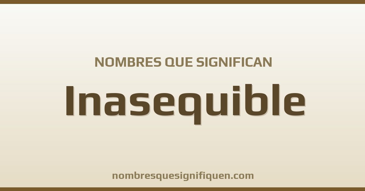 Nombres que significan inasequible