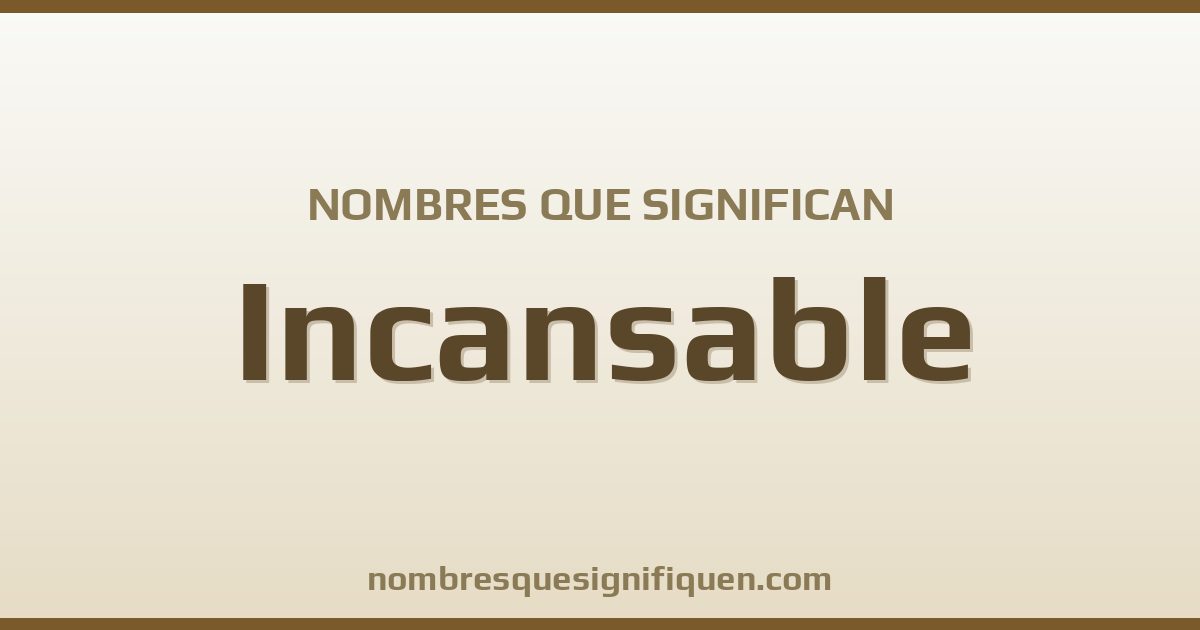 Nombres que significan incansable