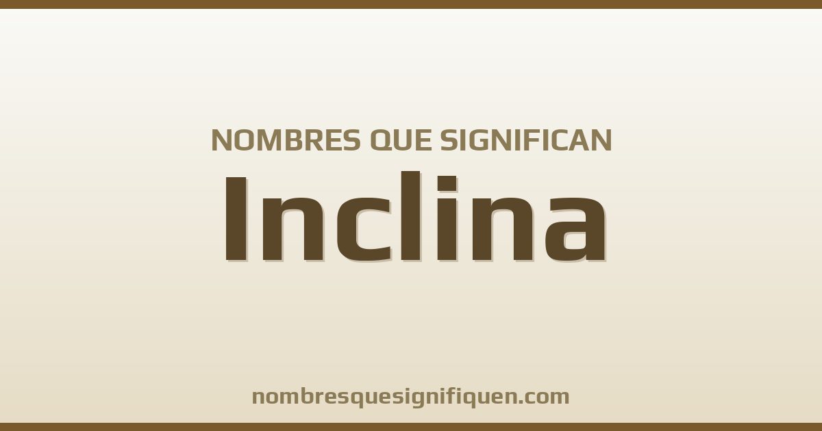 Nombres que significan inclina