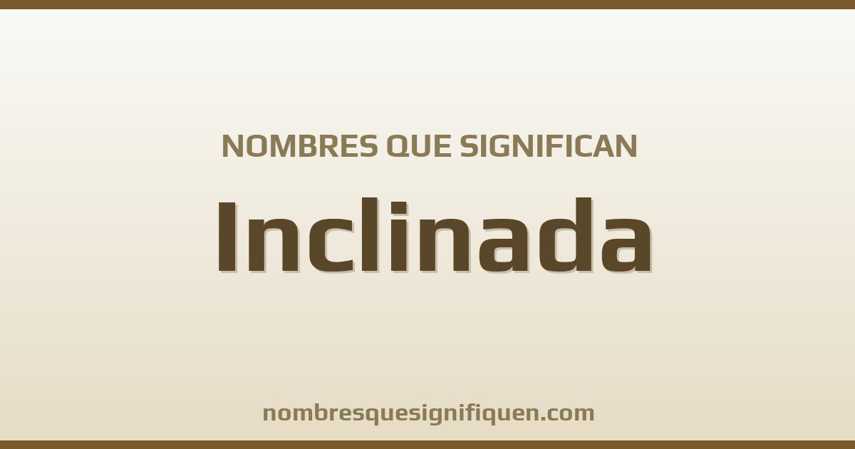 Nombres que significan inclinada