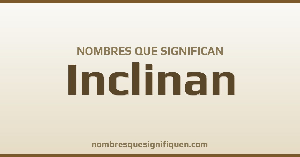 Nombres que significan inclinan