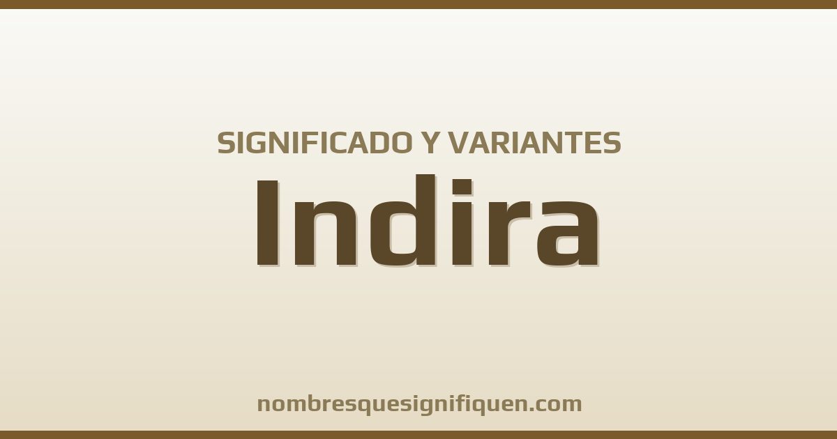 Significado del nombre Indira y variantes
