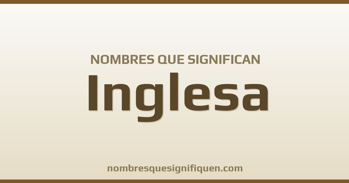 Nombres que significan inglesa