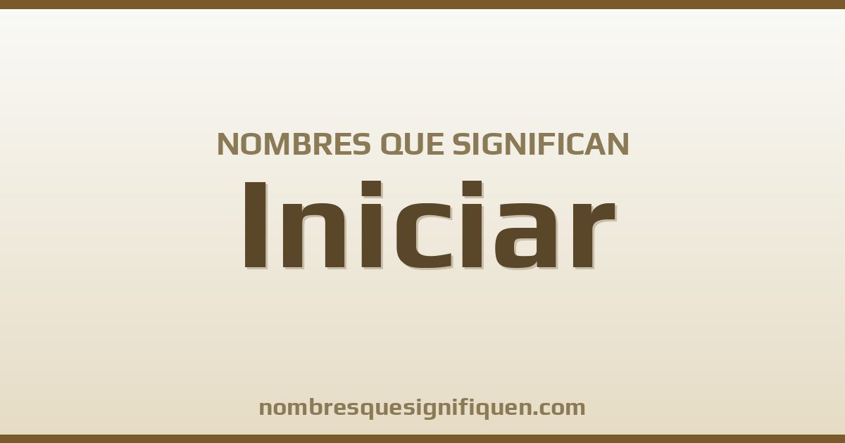 Nombres que significan iniciar