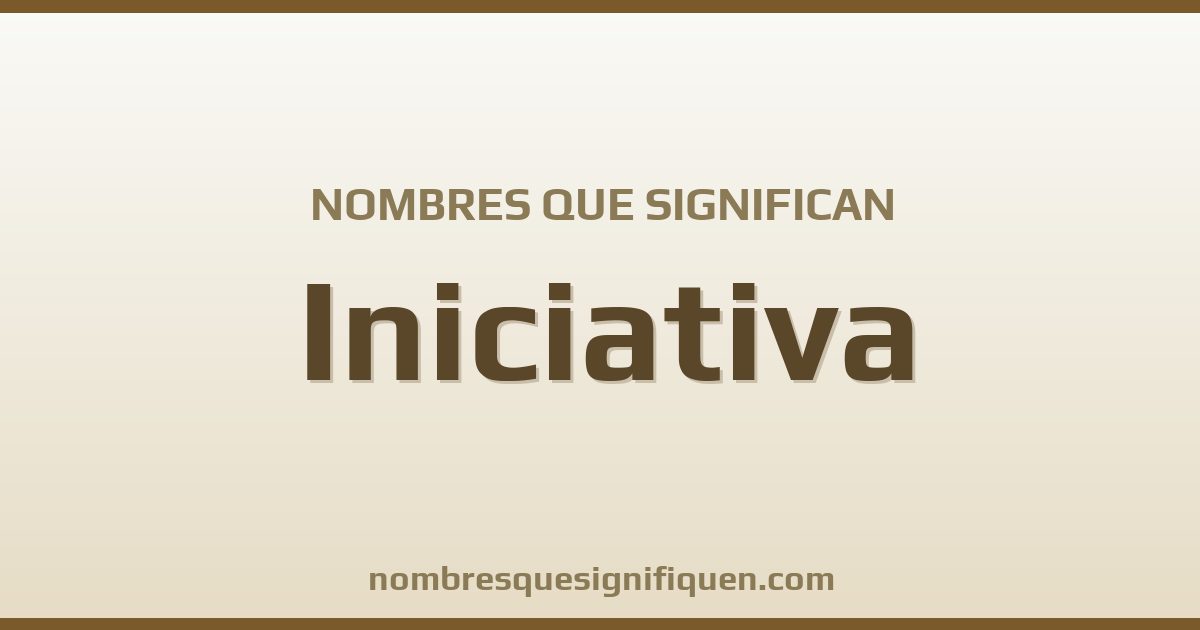Nombres que significan iniciativa
