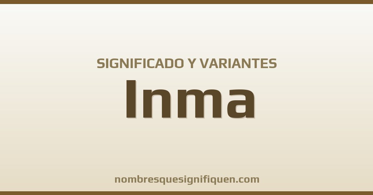 Significado del nombre Inma y variantes