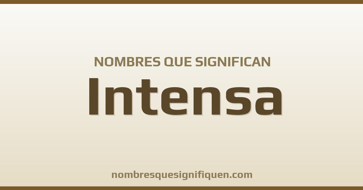 Nombres que significan intensa