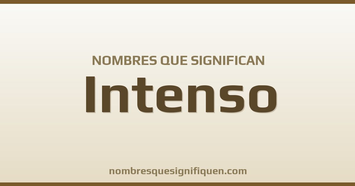 Nombres que significan intenso