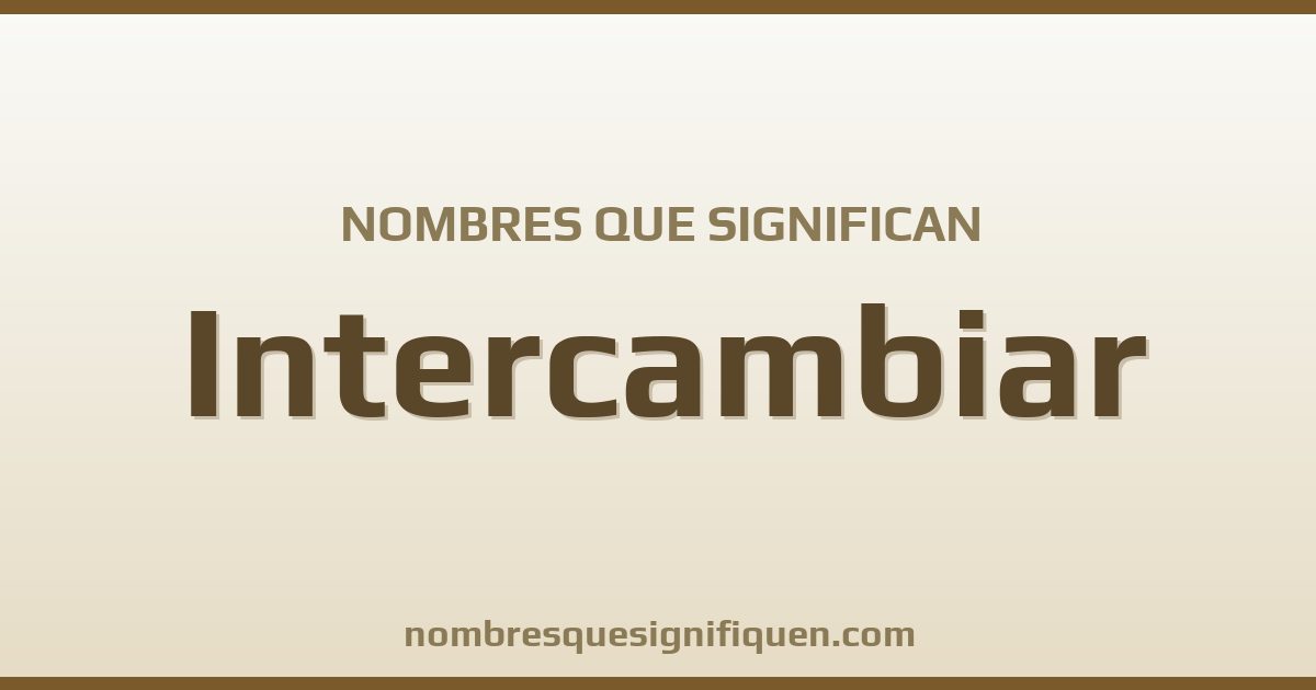Nombres que significan intercambiar