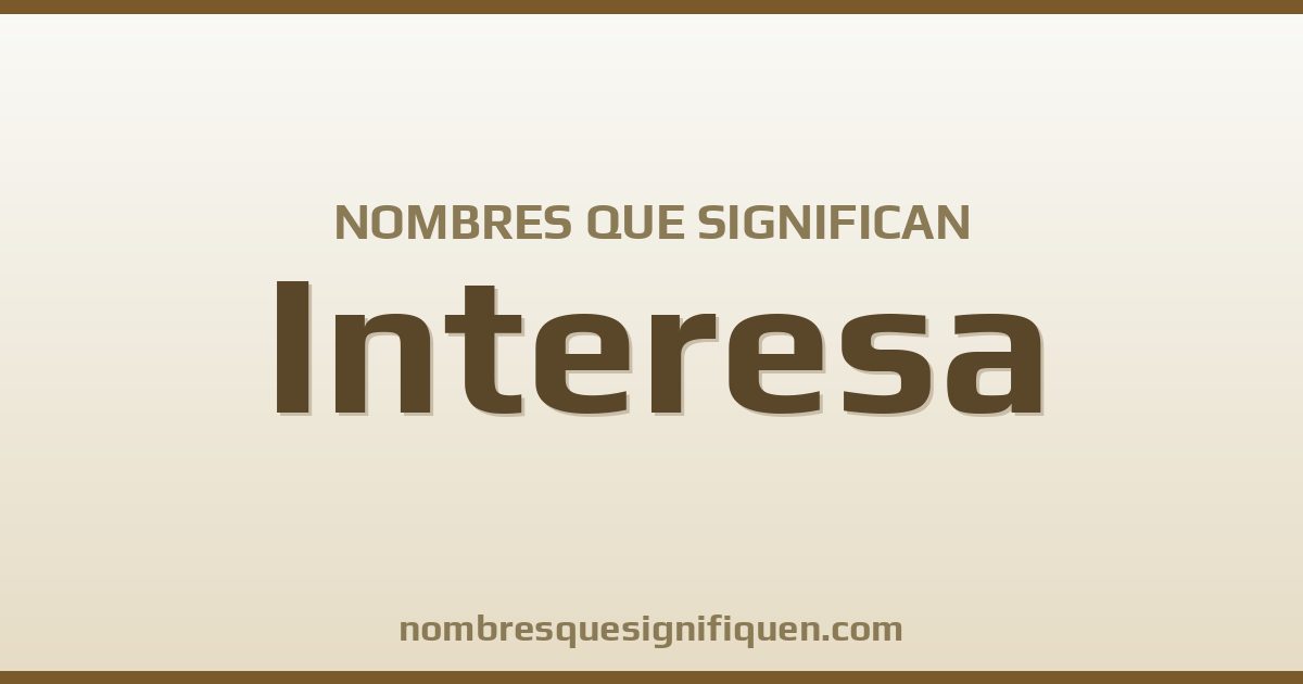 Nombres que significan interesa