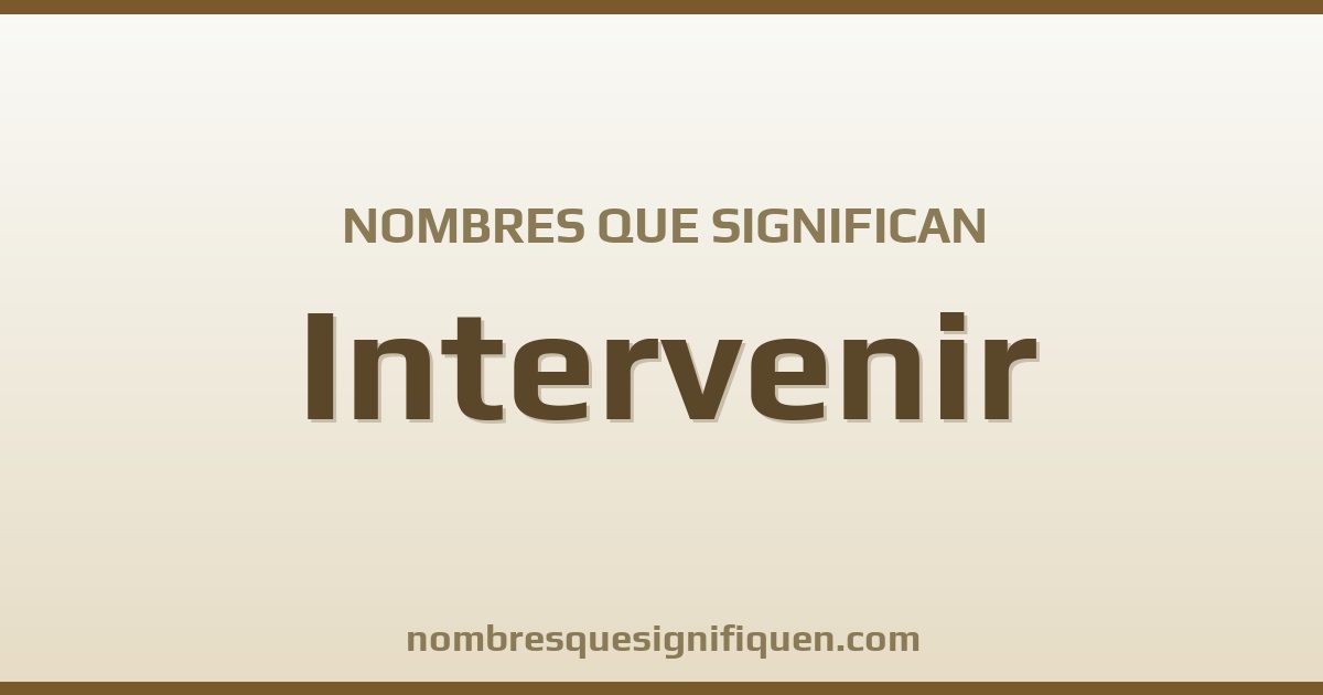 Nombres que significan intervenir