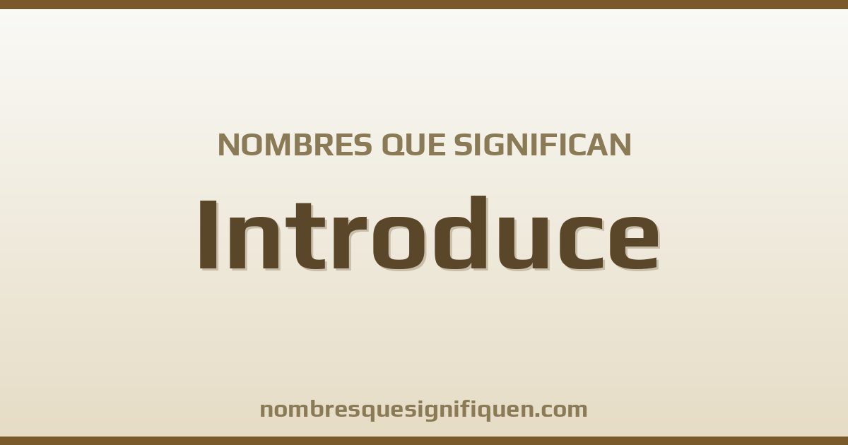 Nombres que significan introduce