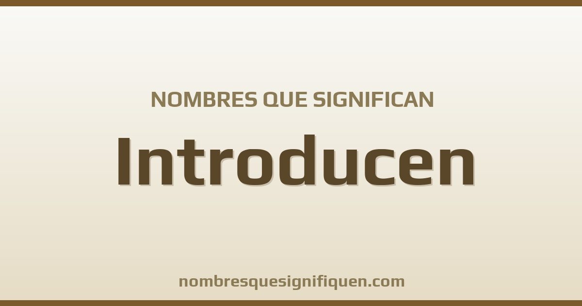 Nombres que significan introducen