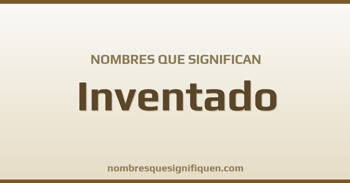 Nombres que significan inventado