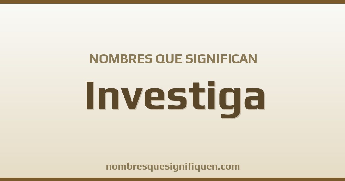 Nombres que significan investiga