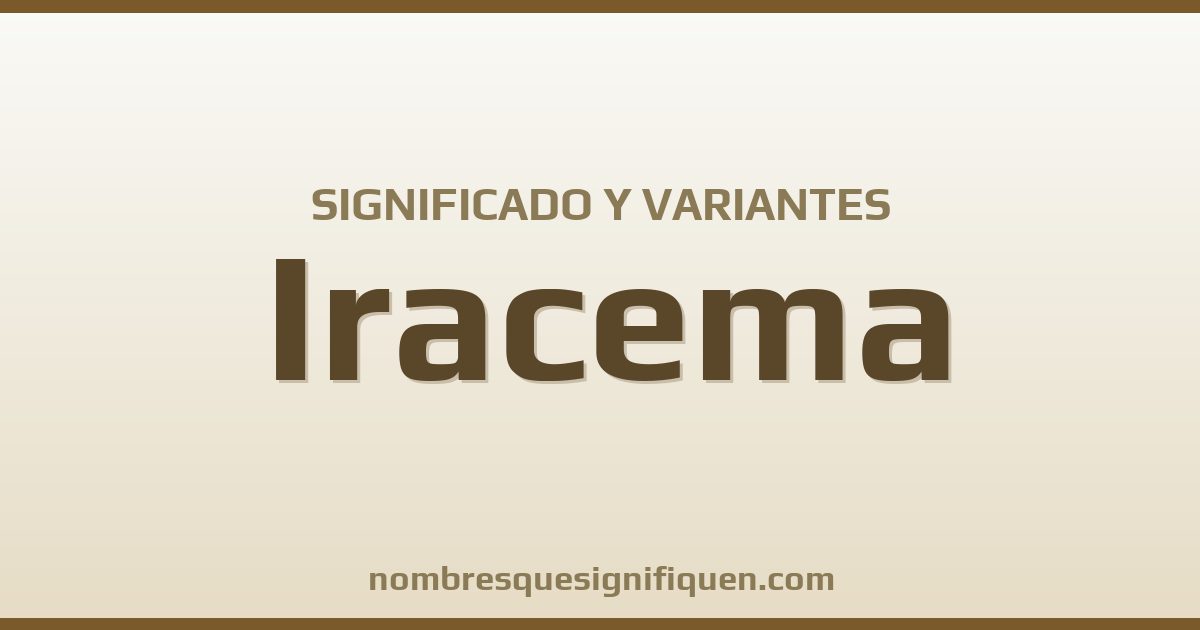 Significado del nombre Iracema y variantes