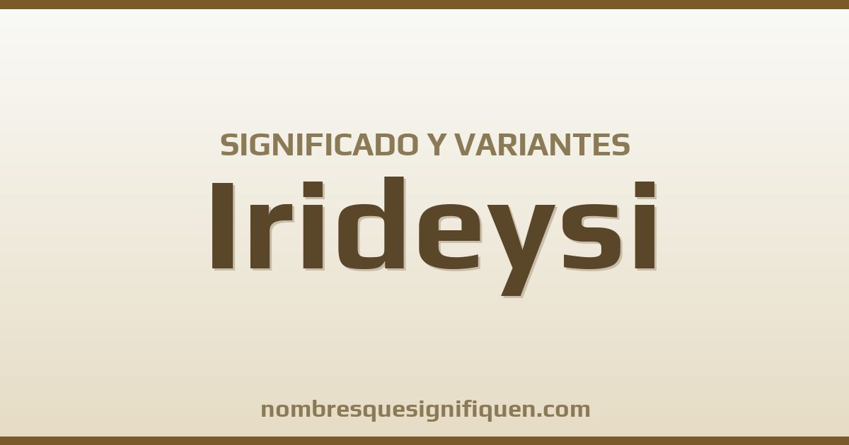 Significado del nombre Irideysi y variantes