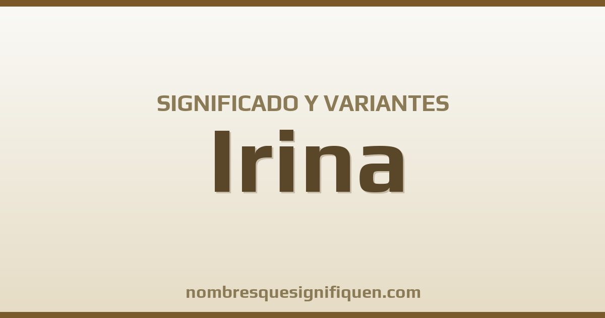 Significado del nombre Irina y variantes