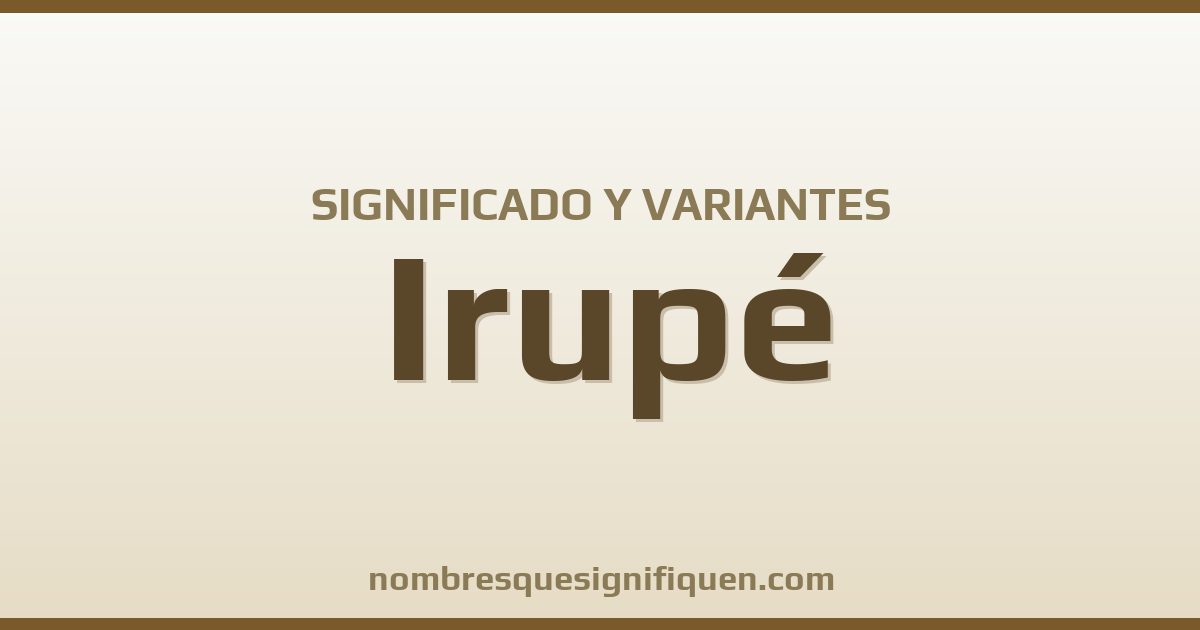 Significado del nombre Irupé y variantes