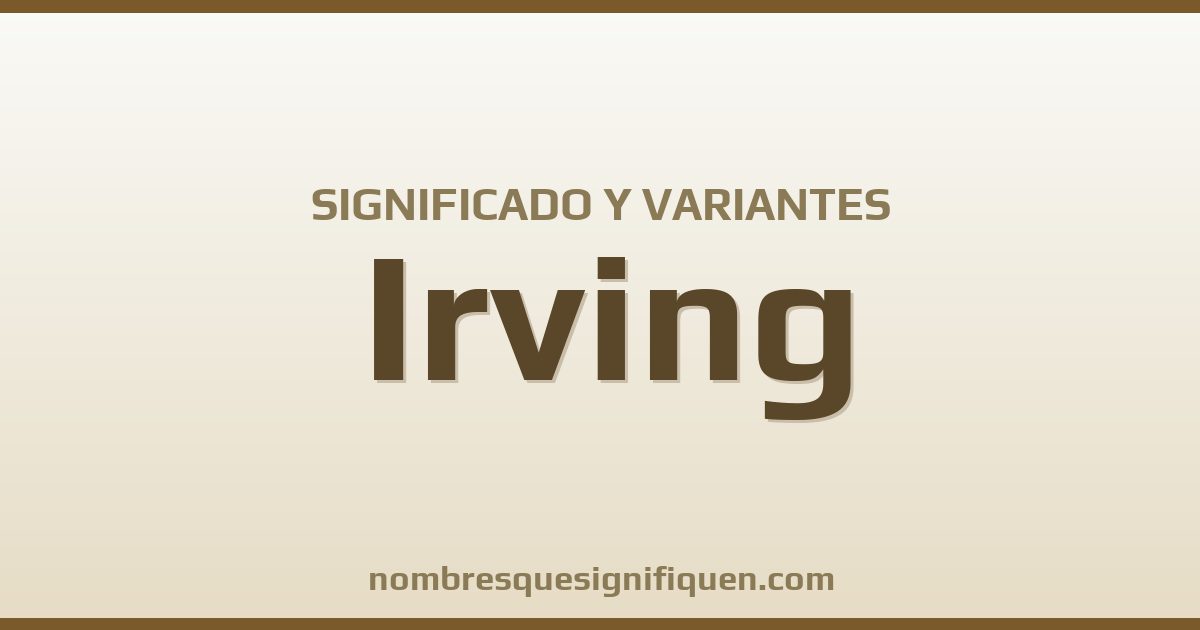 Significado del nombre Irving y variantes