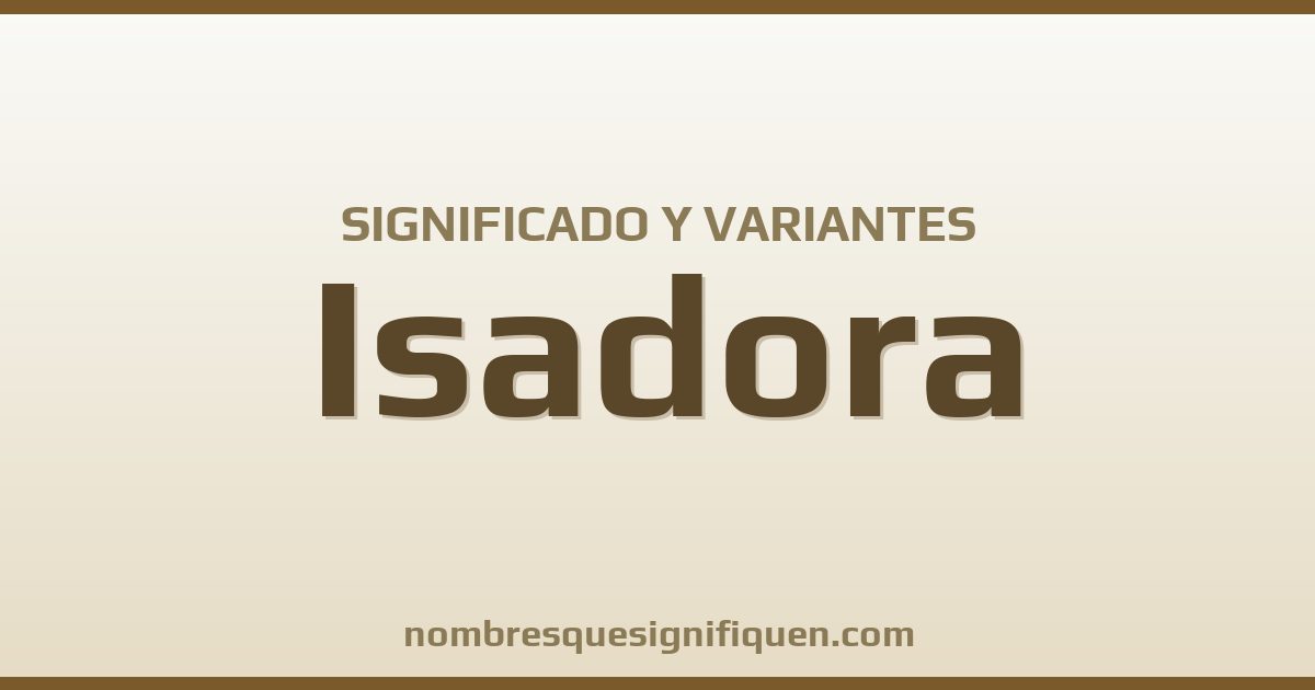 Significado del nombre Isadora y variantes