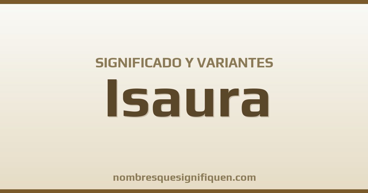 Significado del nombre Isaura y variantes