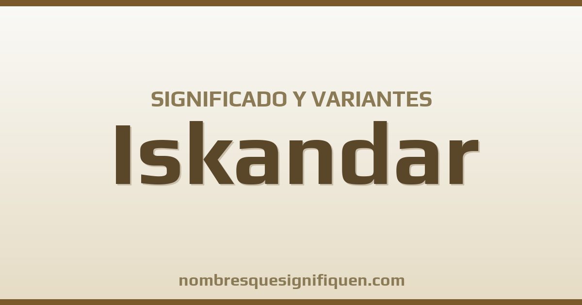 Significado del nombre Iskandar y variantes