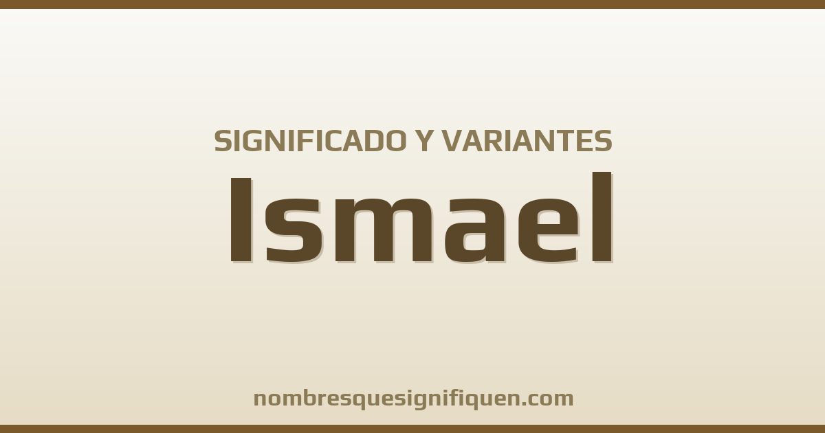 Significado del nombre Ismael y variantes