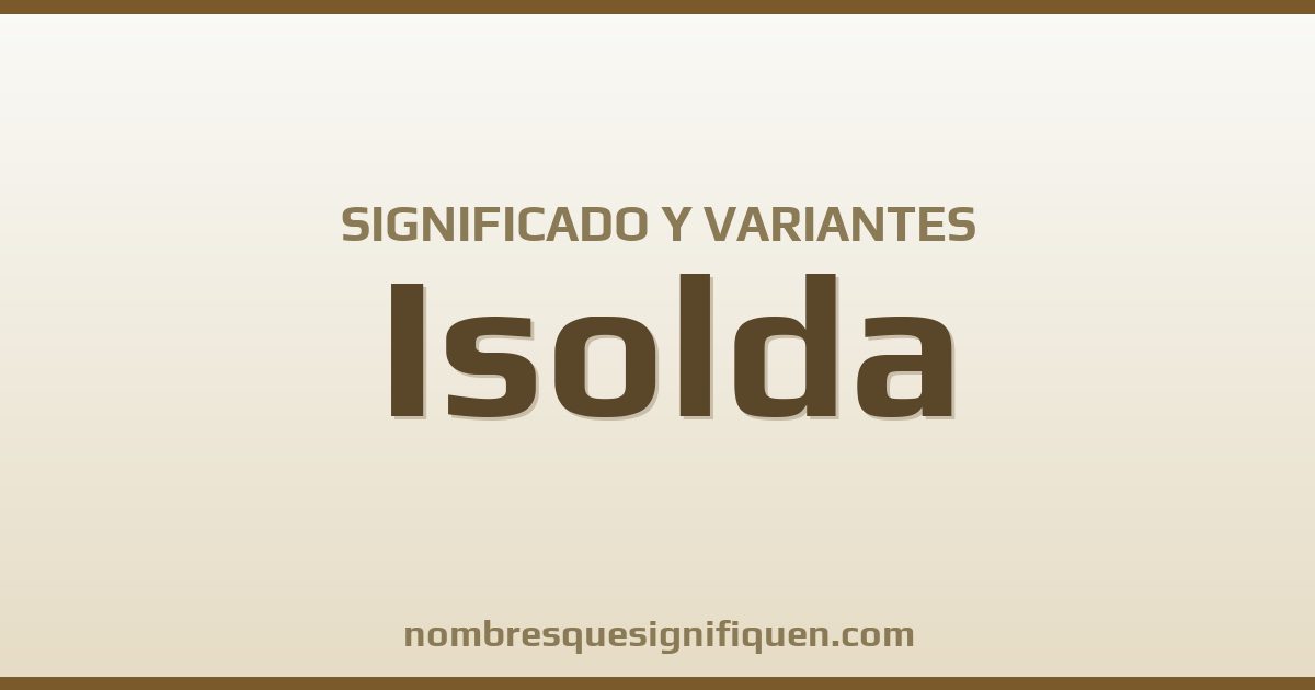 Significado del nombre Isolda y variantes