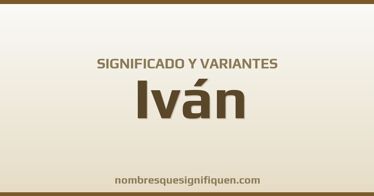 Significado del nombre Iván y variantes