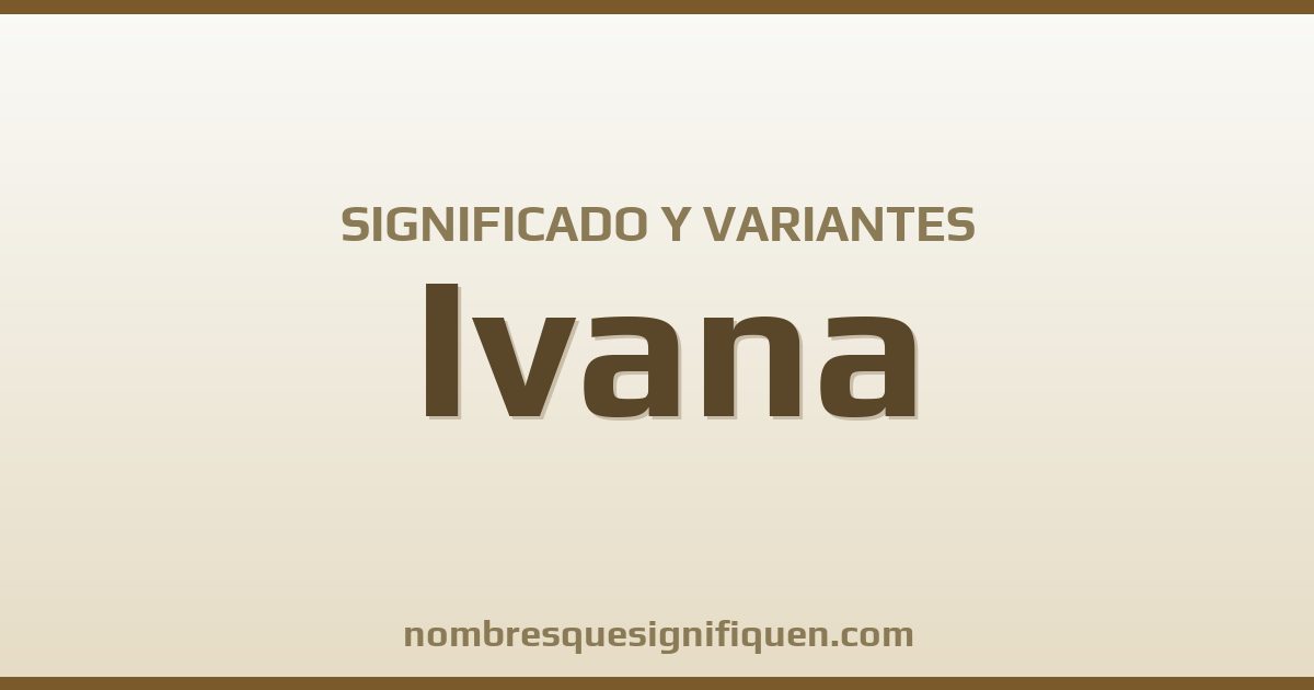 Significado del nombre Ivana y variantes