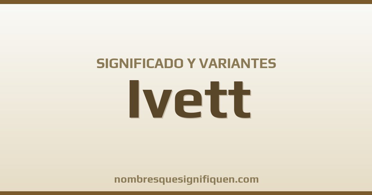 Significado del nombre Ivett y variantes