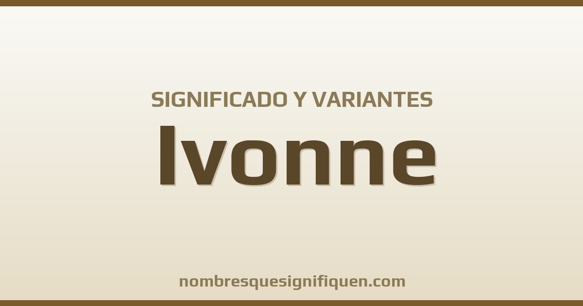 Significado del nombre Ivonne y variantes