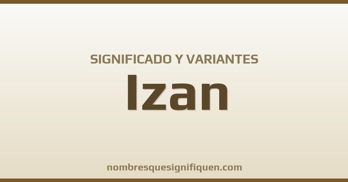 Significado del nombre Izan y variantes